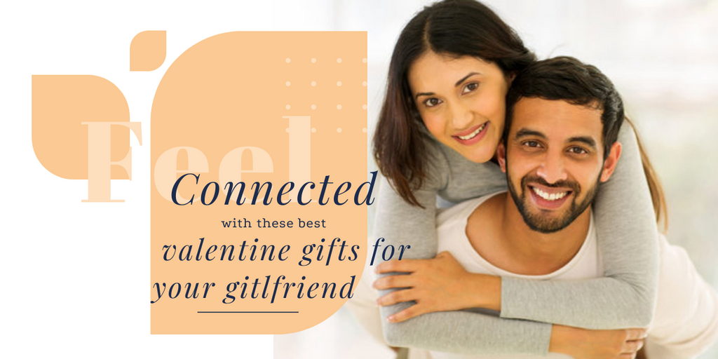 Feel Connected With These Best Valentine Gifts For Your Girlfriend